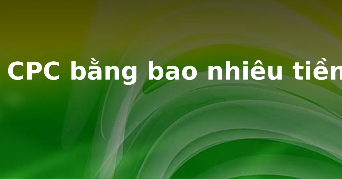 1 CPC bằng bao nhiêu tiền?