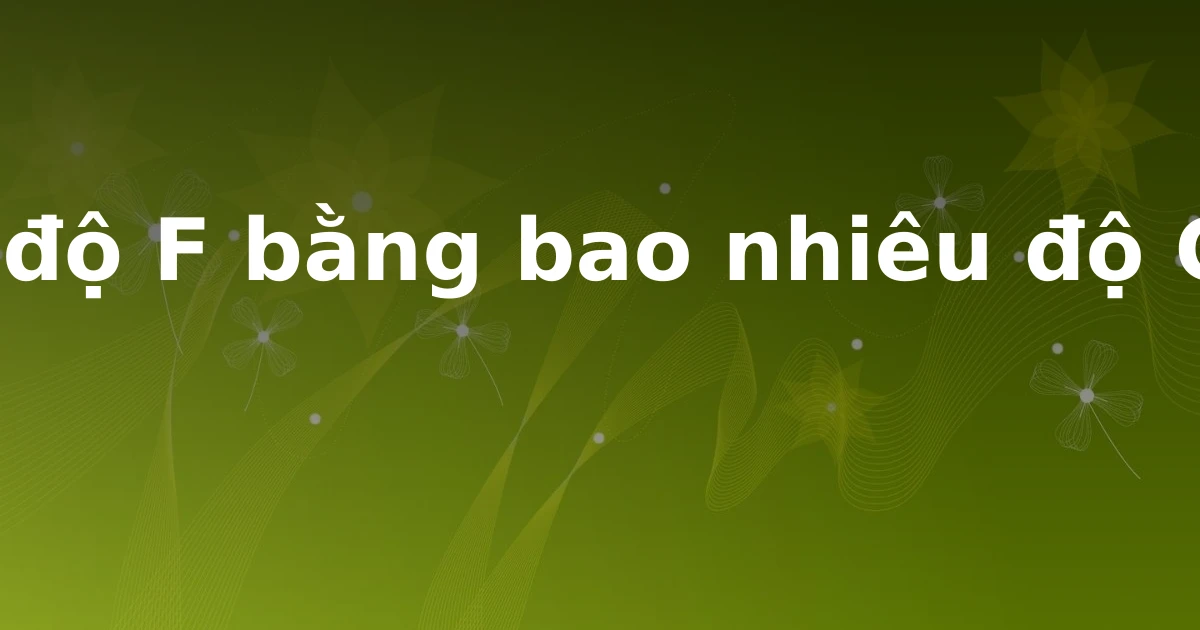 1 độ F bằng bao nhiêu độ C?