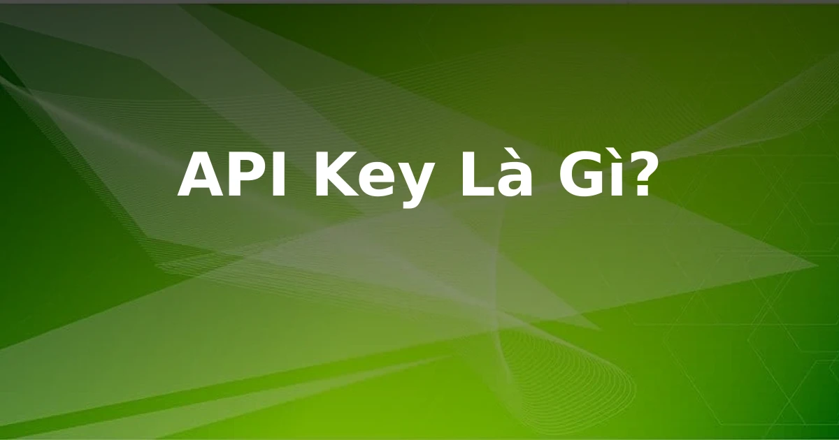 API Key Là Gì?