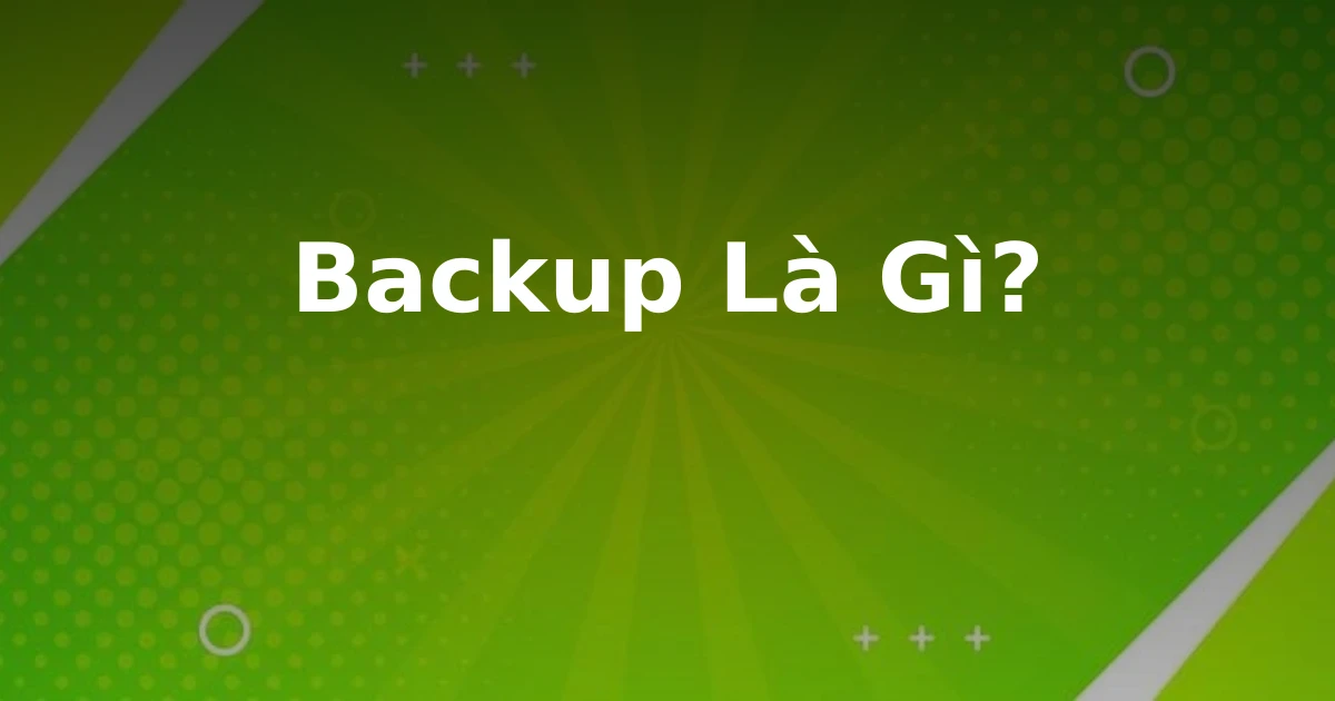 Backup Là Gì?