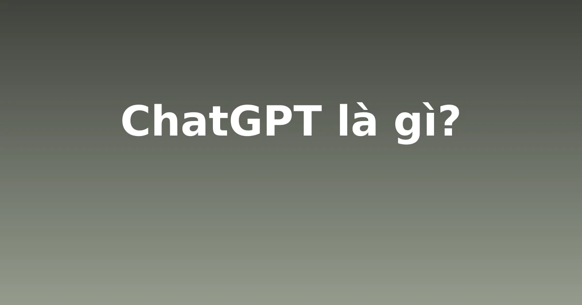 ChatGPT là gì?