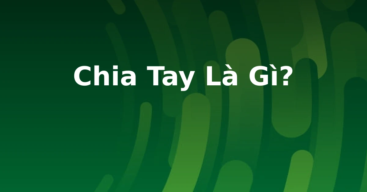 Chia Tay Là Gì?