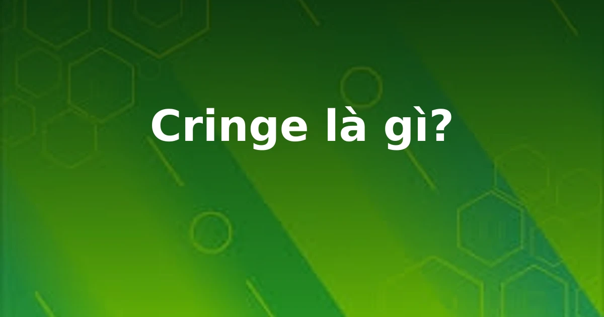 Cringe là gì?