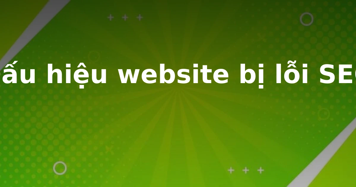 Dấu hiệu website bị lỗi SEO