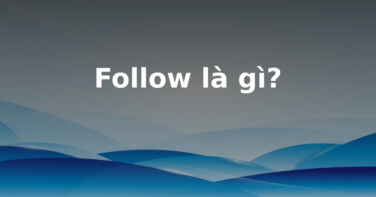 Follow là gì?