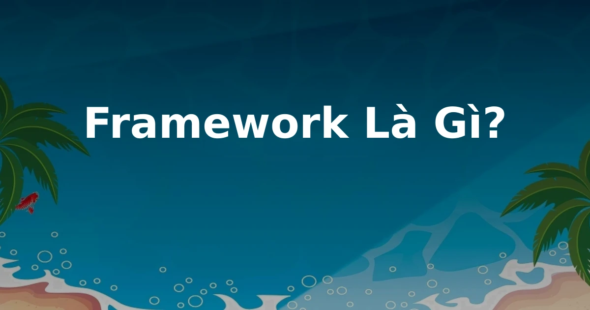 Framework Là Gì?
