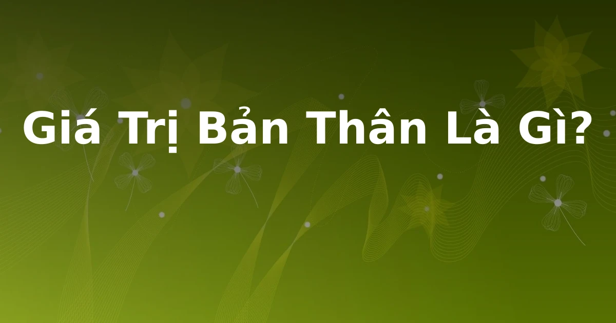 Giá Trị Bản Thân Là Gì?