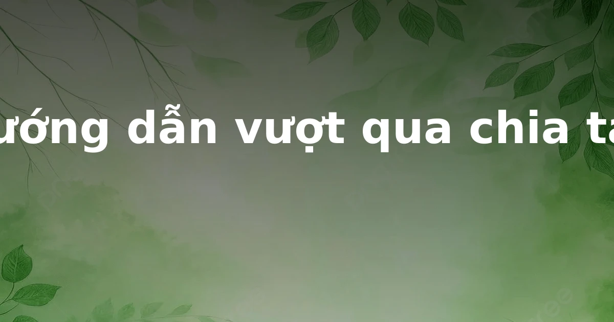 Hướng dẫn vượt qua chia tay