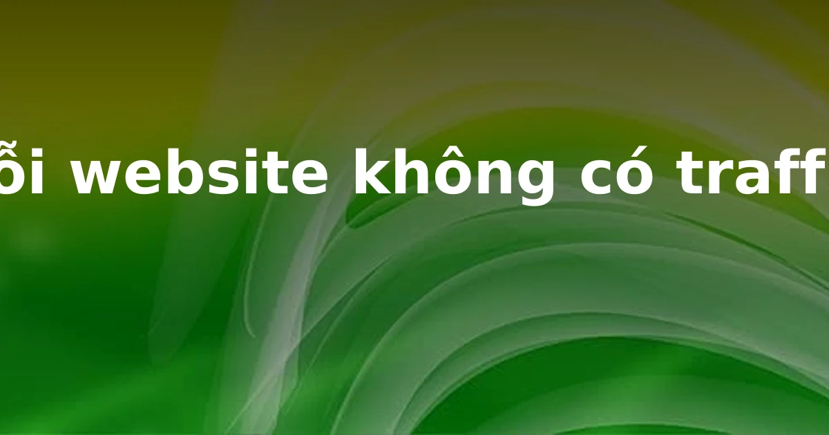 Lỗi website không có traffic