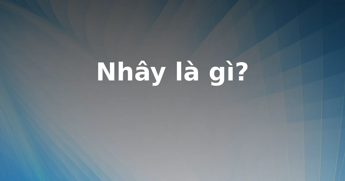 Nhây là gì?
