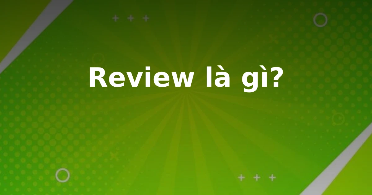 Review là gì?