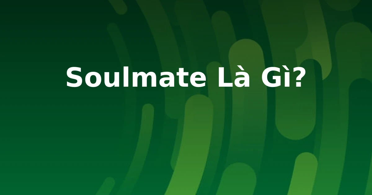 Soulmate Là Gì?