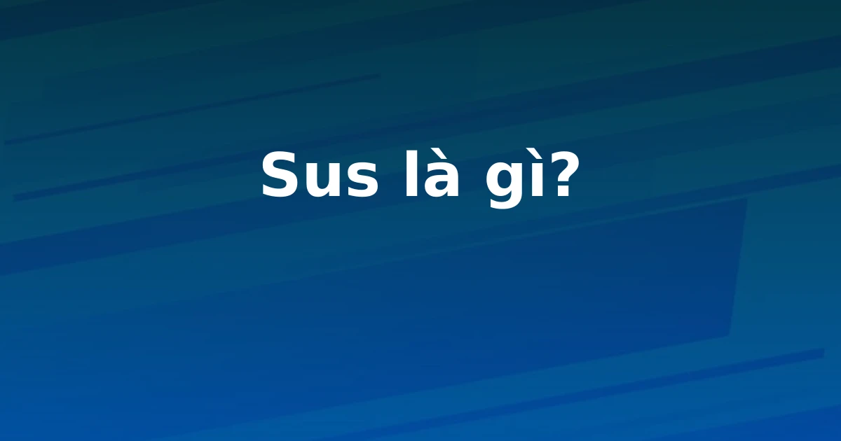 Sus là gì?