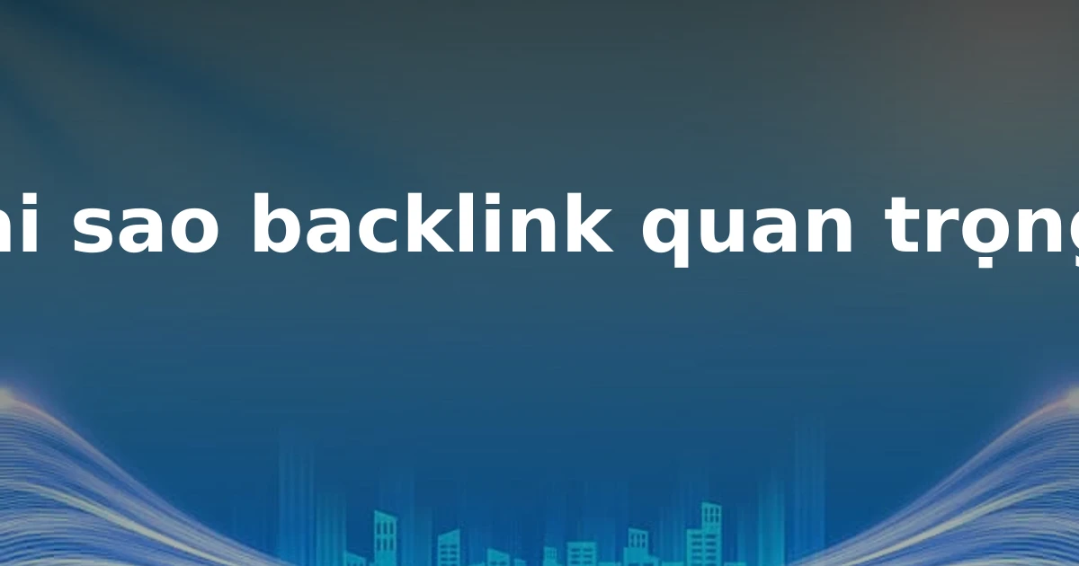 Tại sao backlink quan trọng?