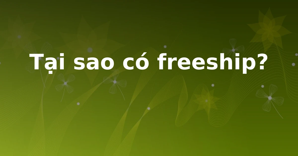 Tại sao có freeship?