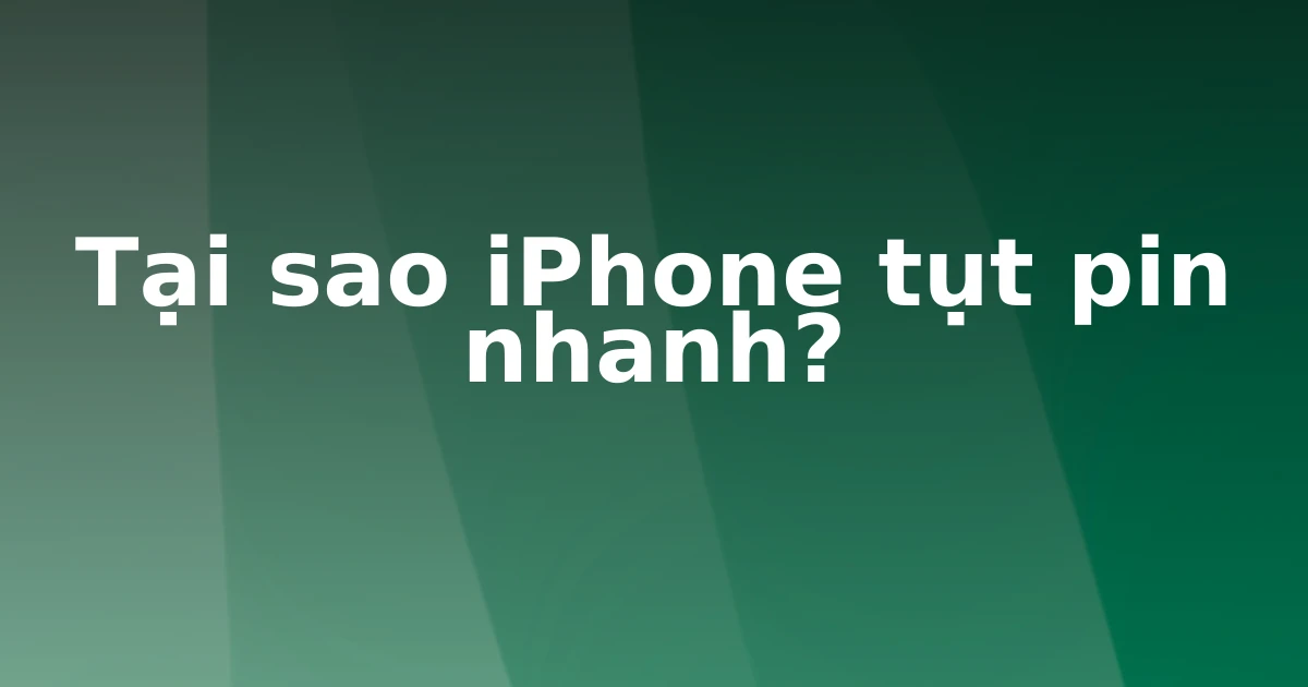 Tại sao iPhone tụt pin nhanh?
