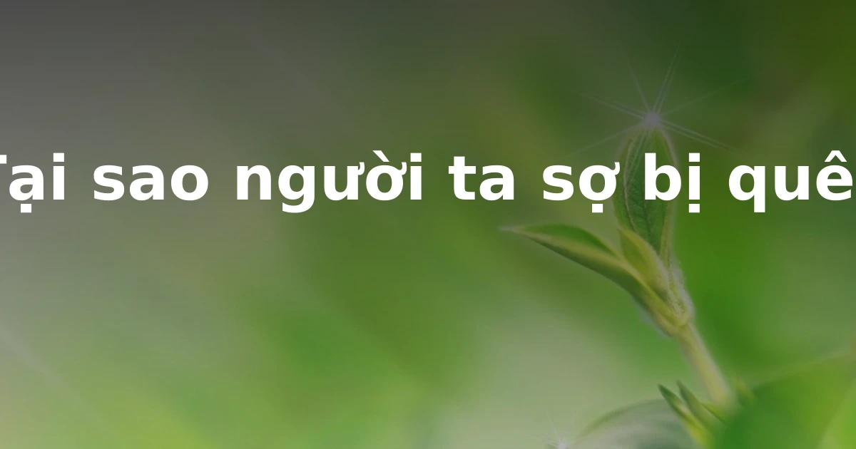 Tại sao người ta sợ bị quê?