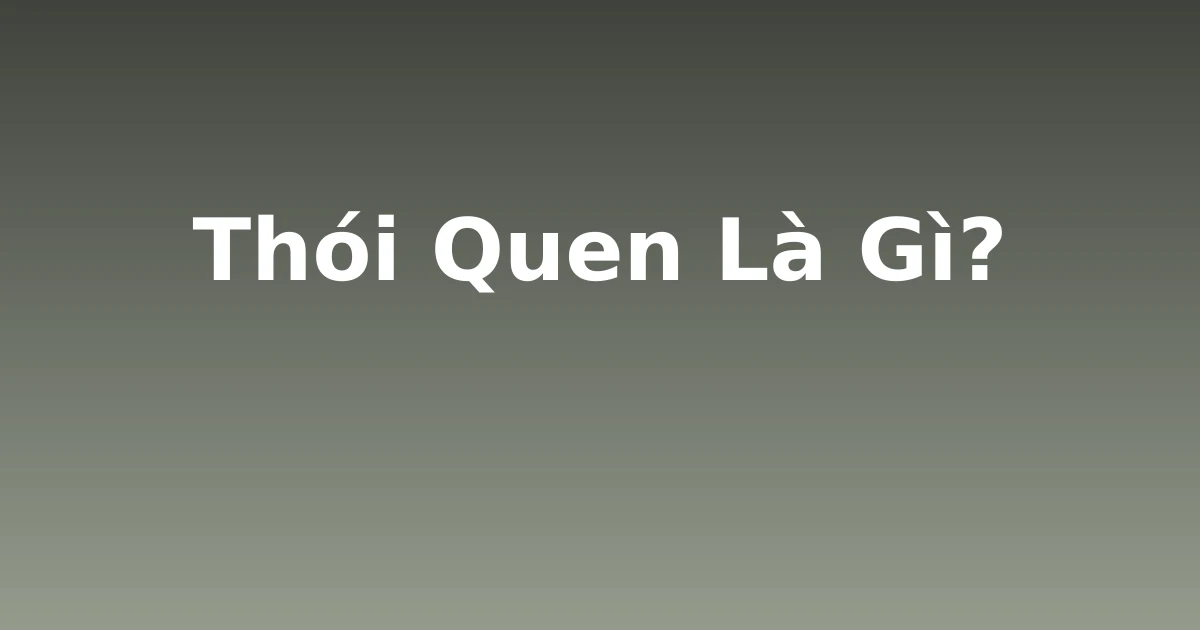 Thói Quen Là Gì?