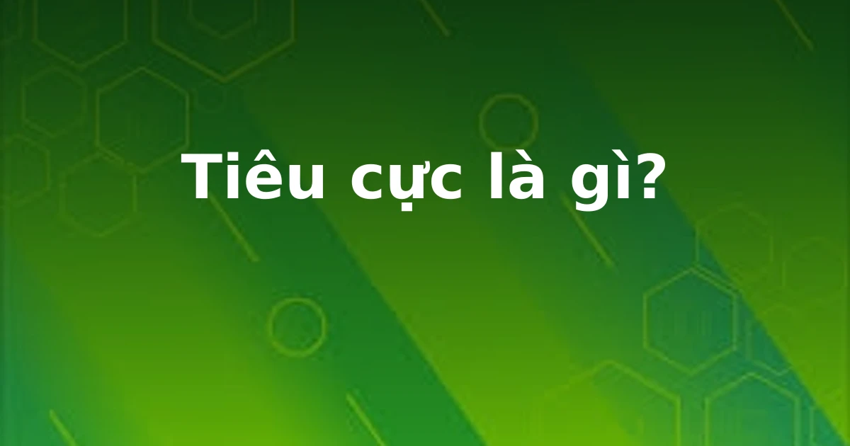 Tiêu cực là gì?