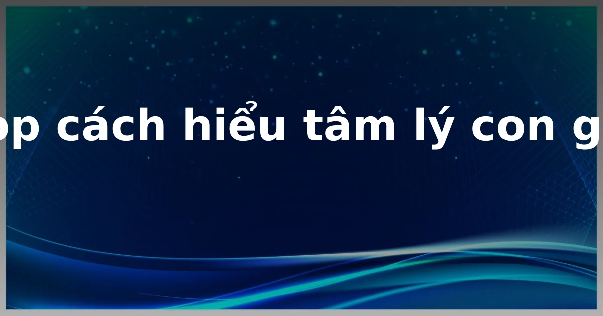 Top cách hiểu tâm lý con gái
