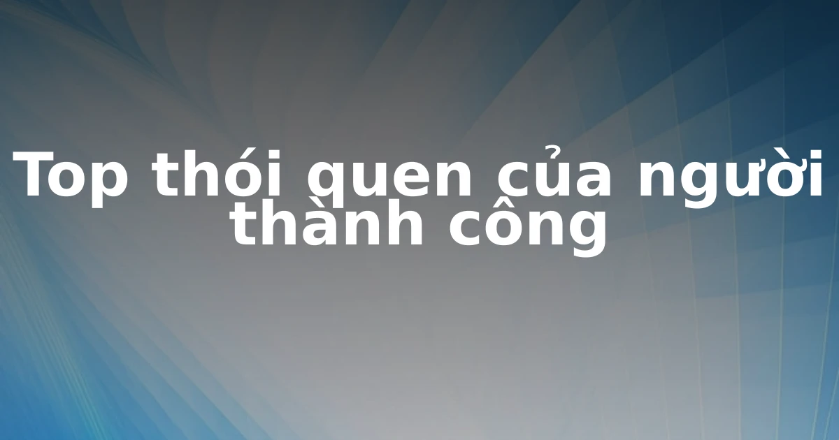 Top thói quen của người thành công