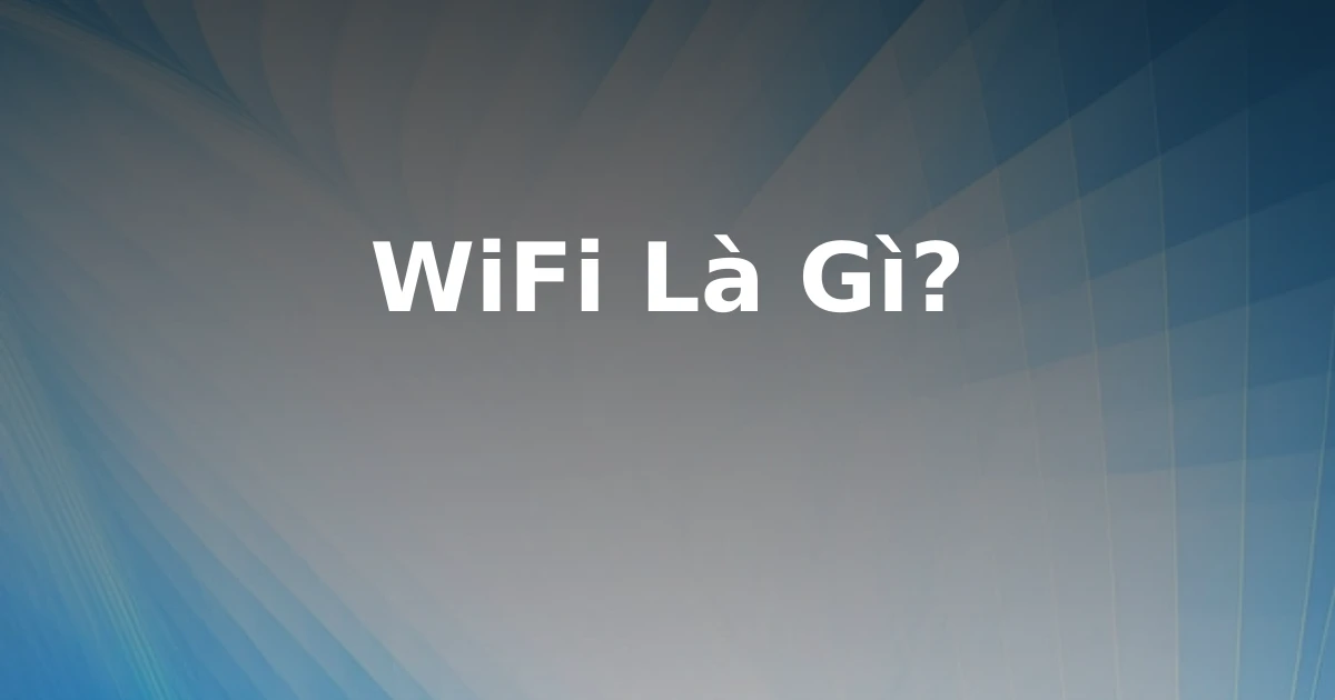 WiFi Là Gì?